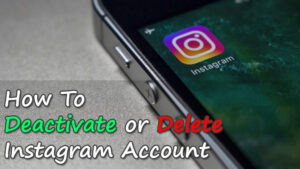 How To Deactivate Instagram or Delete My Instagram Account Permanently